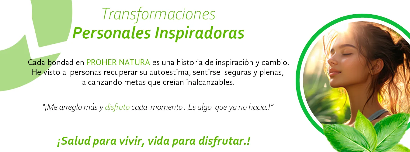 Transformaciones personales inspiradoras. Cada bondad en Proher Natura es una historia de inspiración y cambio. He visto a personas recuperar su autoestima, sentirse seguras y plenas, alcanzando metas que creían inalcanzables. «¡Me arreglo más y disfruto cada momento. Es algo que ya no hacía!» ¡Salud para vivir, vida para disfrutar!